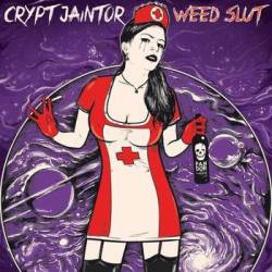 Crypt Jaintor : Weed Slut